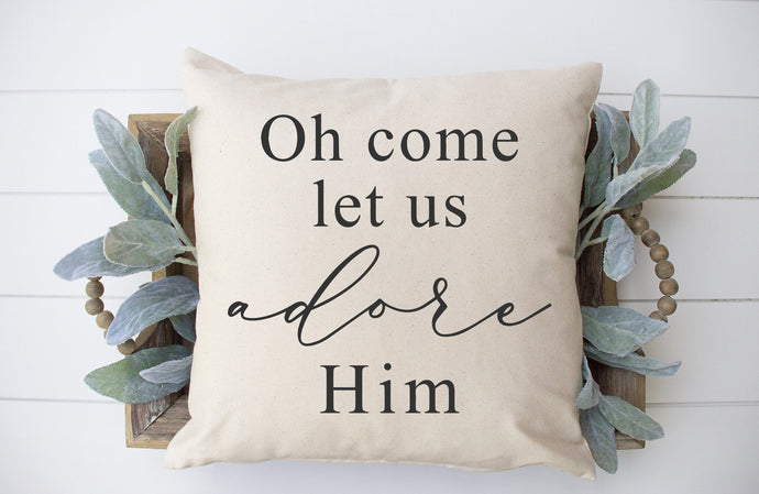 Oh Come Let Us Adore Him- 18x18 inch pillow cover 