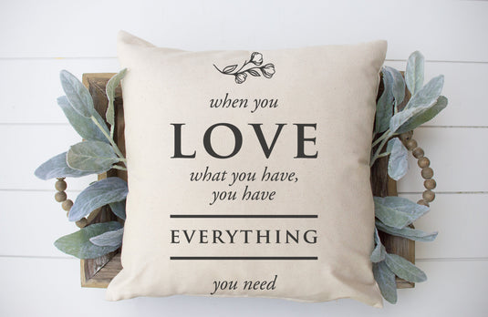 When You Love What You Have... 18x18 inch Pillow Cover Gift Cotton and Crate